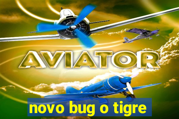 novo bug o tigre